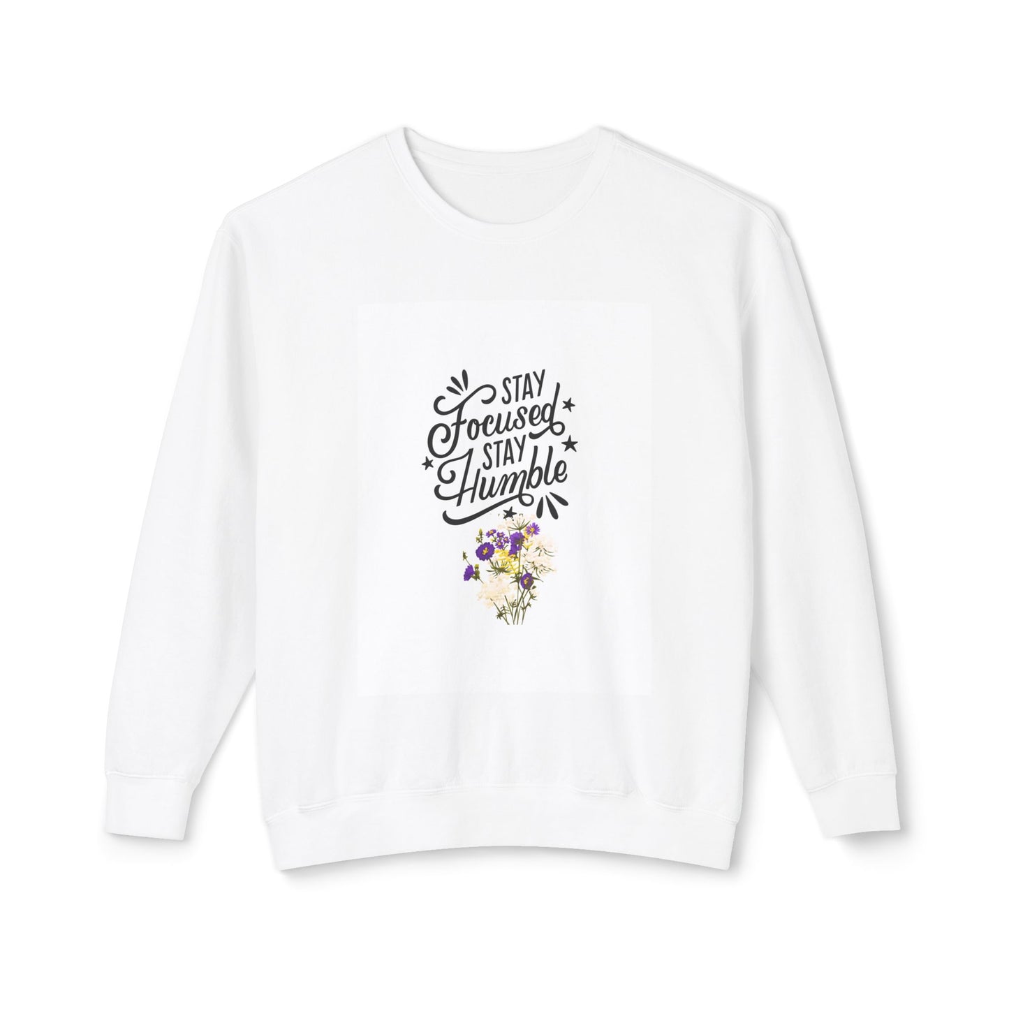 Stay Focused Stay Humble Sweatshirt | Inspirational Apparel, Motivational Gifts, Cozy Layer, Unisex Crewneck, Flower Design